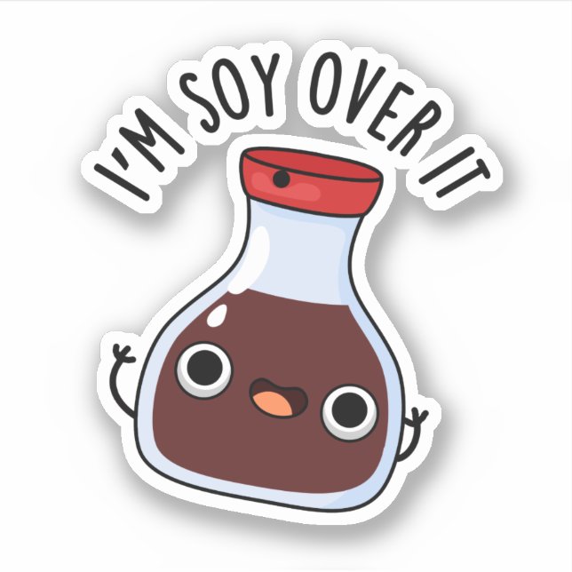 I'm Soy Over It Funny Soy Sauce Pun  Sticker (Front)