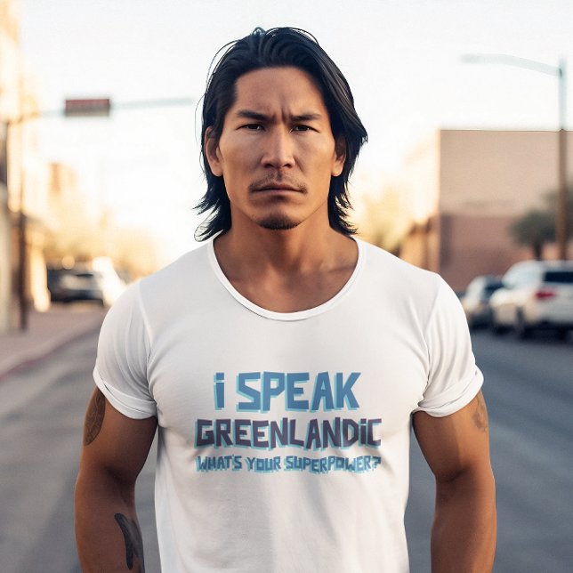 I'm Speak Greenlandic, What's Your Superpower? T-Shirt (Creator Uploaded)