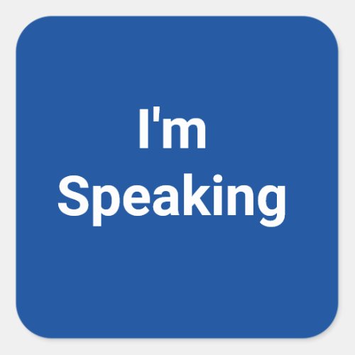 I'm Speaking Square Sticker