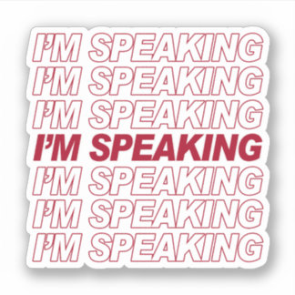 I'M SPEAKING STICKER