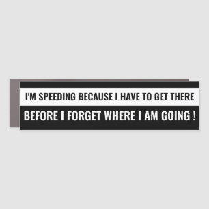 "I'm Speeding Because..." Funny Adulting Quote Car Magnet