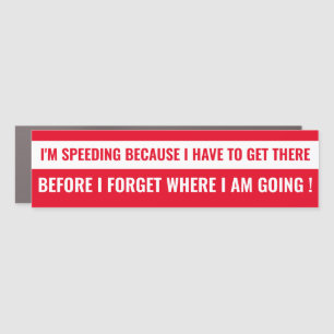 "I'm Speeding Because..." Funny Getting Old Humor  Car Magnet