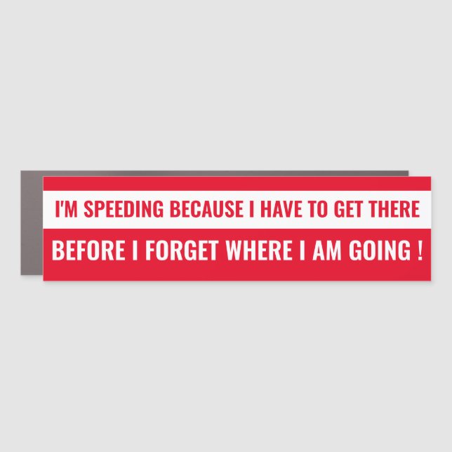 "I'm Speeding Because..." Funny Getting Old Humor  Car Magnet (Front)