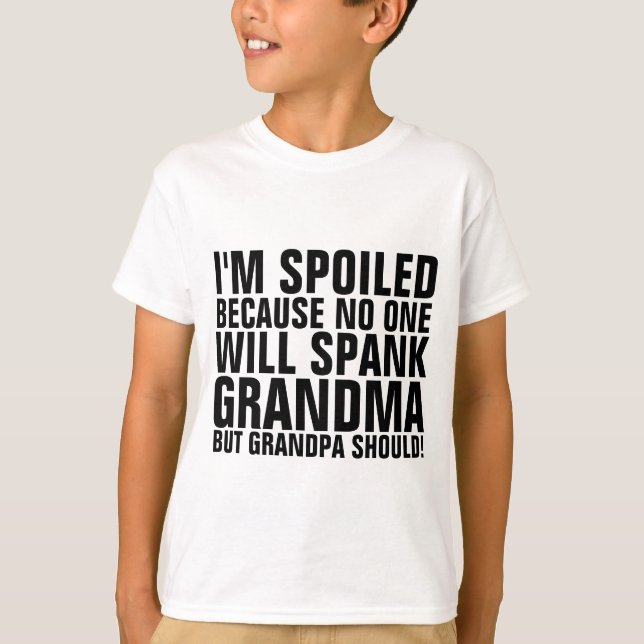 I'M SPOILED NO ONE WILL SPANK GRANDMA T-Shirt (Front)