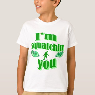 I'm squatching you T-Shirt