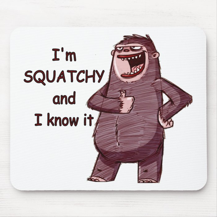 I'M SQUATCHY AND I KNOW IT   Funny Bigfoot Logo Mouse Pad