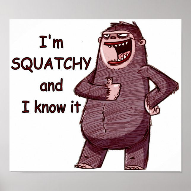 I'M SQUATCHY AND I KNOW IT - Funny Bigfoot Logo Poster (Front)