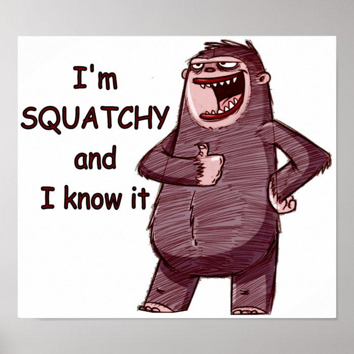 I'M SQUATCHY AND I KNOW IT   Funny Bigfoot Logo Print