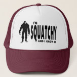 I&#39;m Squatchy ... And I Know It! Trucker Hat at Zazzle