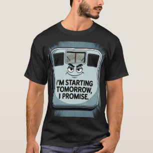 I'm Starting Tomorrow, I Promise - Funny Diet Moti T-Shirt