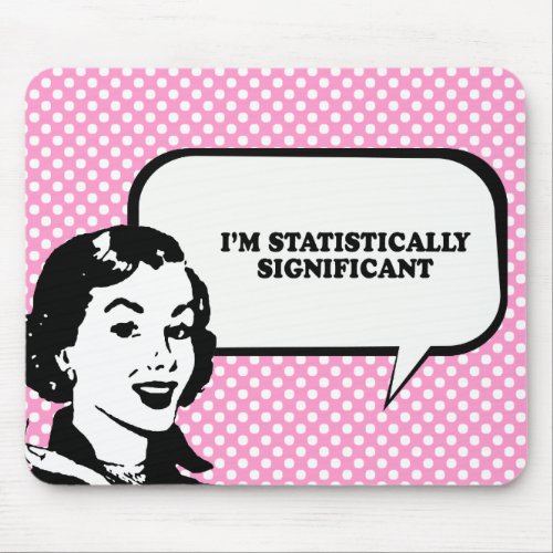 IM STATISTICALLY SIGNIFICANT T_shirt Mouse Pad