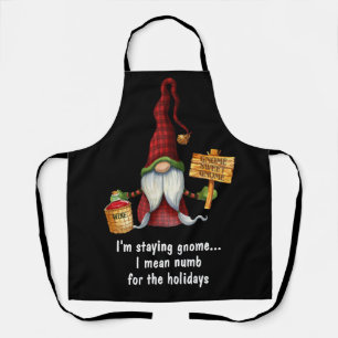 I'm Staying Gnome... I Mean Numb For The Holidays Apron