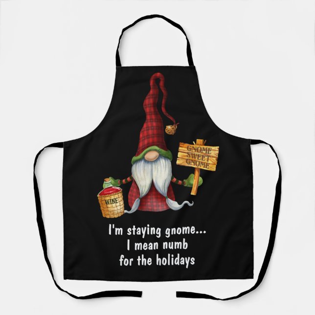 I'm Staying Gnome... I Mean Numb For The Holidays Apron (Front)