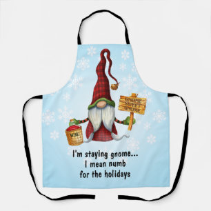 I'm Staying Gnome... I Mean Numb For The Holidays Apron