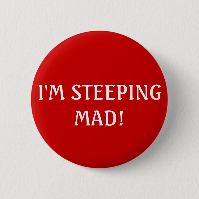 I'M STEEPING MAD! PINBACK BUTTON (Front)