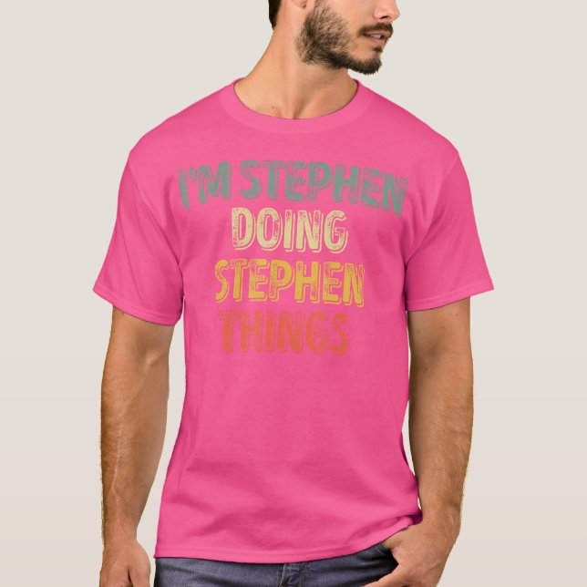 I'M Stephen Doing Stephen Things Shirt Personalize (Front)
