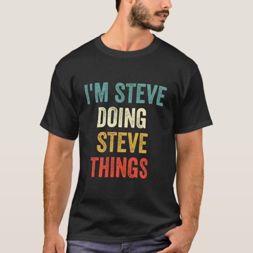IM Steve Doing Steve Things Funny Vintage First N T_Shirt