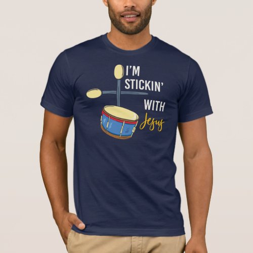 Im Stickin With Jesus Christian Drummer T_Shirt