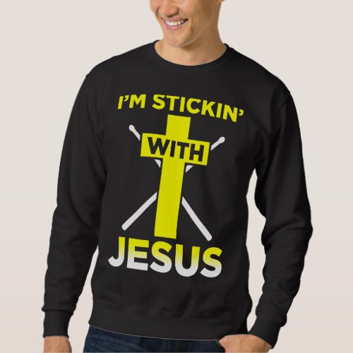 Im Stickin With Jesus  Drummer Drum Set Music Sweatshirt