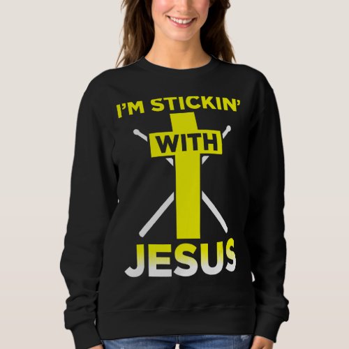 Im Stickin With Jesus  Drummer Drum Set Music Sweatshirt