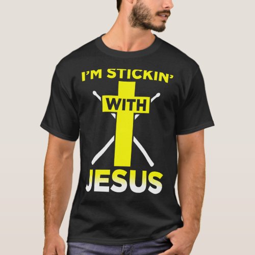 Im Stickin With Jesus  Drummer Drum Set Music T_Shirt