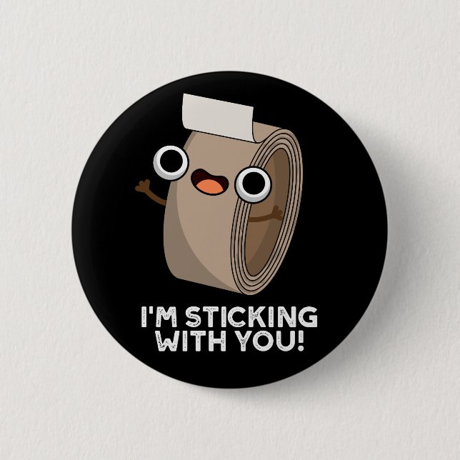 I'm Stickin With You Funny Duct Tape Pun Dark BG Button (Front)