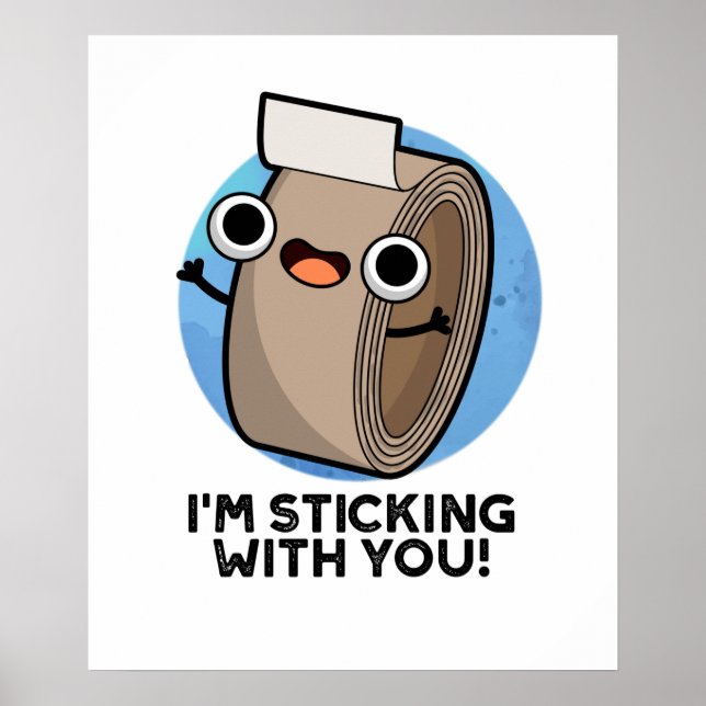 I'm Stickin With You Funny Duct Tape Pun Poster (Front)