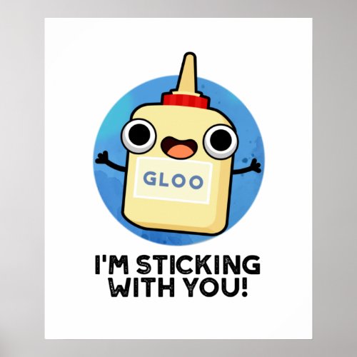 Im Sticking With You Cute Glue Pun Poster