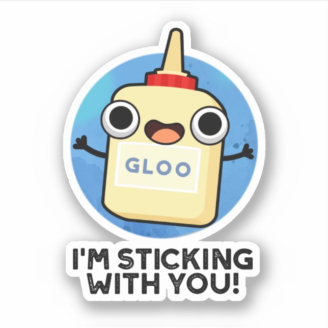 I'm Sticking With You Cute Glue Pun Sticker (Front)