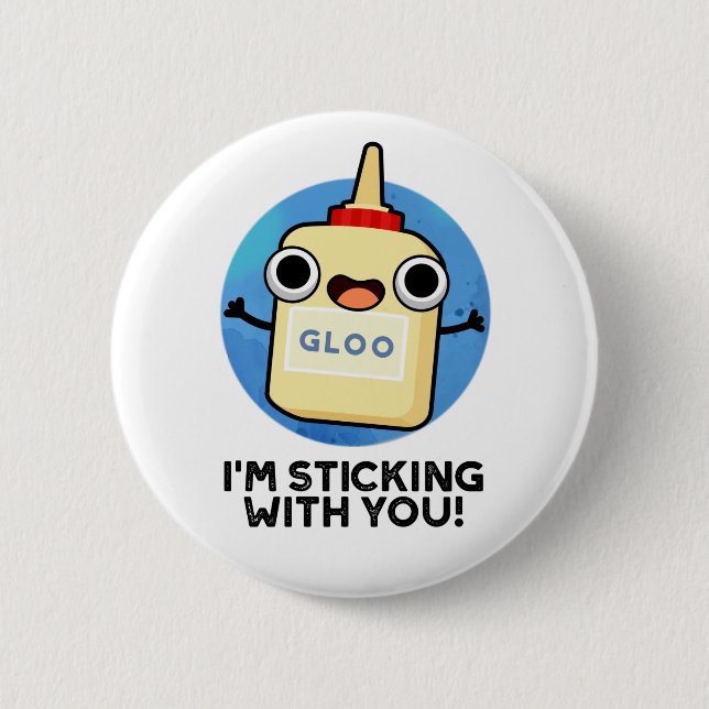 I'm Sticking With You Funny Glue Pun  Button (Front)