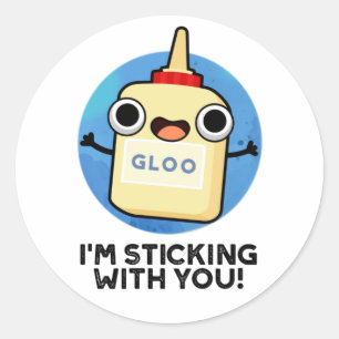 I'm Sticking With You Funny Glue Pun Classic Round Sticker