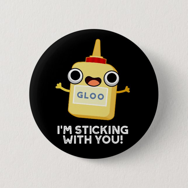 I'm Sticking With You Funny Glue Pun Dark BG Button (Front)