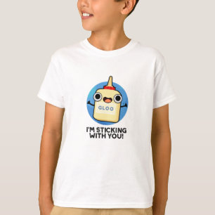 I'm Sticking With You Funny Glue Pun  T-Shirt
