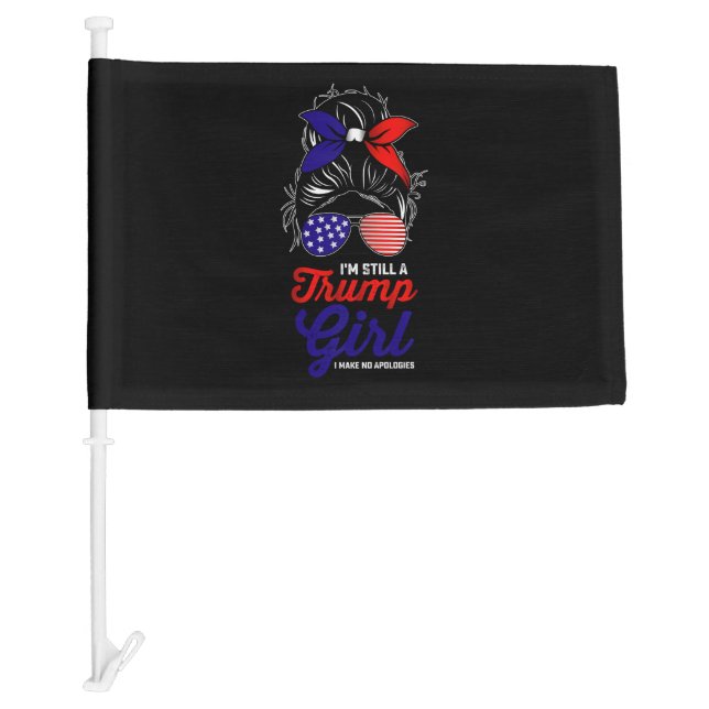 I'm Still A Trump Girl I Make No Apologies 2024 Car Flag (Front)