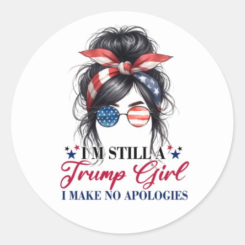 Im Still A Trump Girl I Make No Apologies Classic Round Sticker