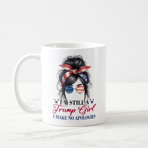 Im Still A Trump Girl I Make No Apologies Coffee Mug