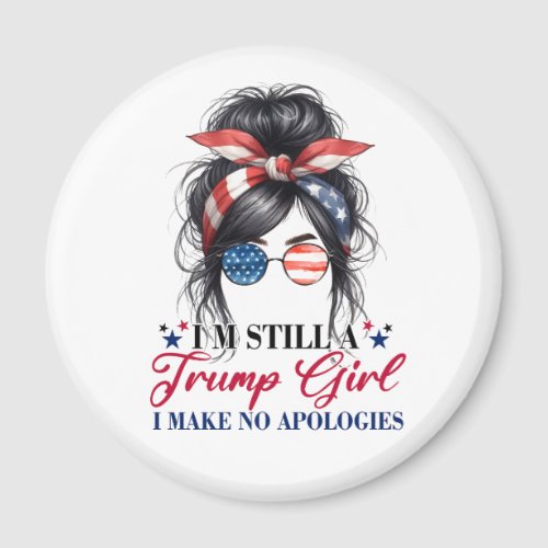 Im Still A Trump Girl I Make No Apologies Magnet