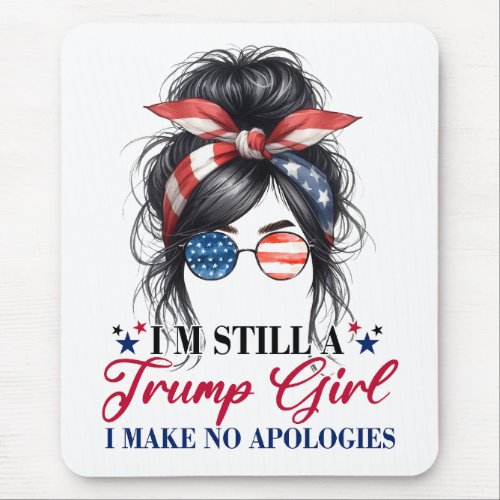 Im Still A Trump Girl I Make No Apologies Mouse Pad