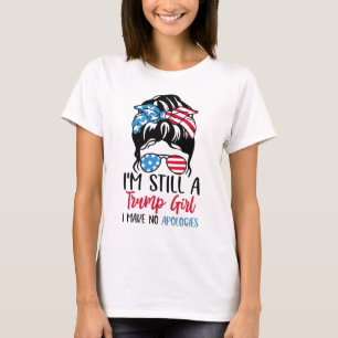 I'm Still A Trump Girl I Make No Apologies T-Shirt