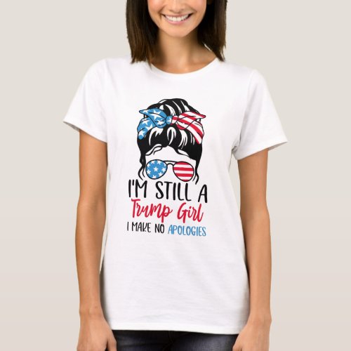 Im Still A Trump Girl I Make No Apologies T_Shirt