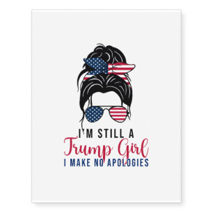 I'm Still A Trump Girl I Make No Apologies Temporary Tattoos