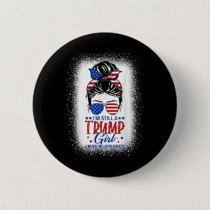 Im Still A Trump Girl I Make No Apologies Trump 20 Button