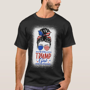 Im Still A Trump Girl I Make No Apologies Trump 20 T-Shirt