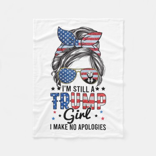 Im Still A Trump Girl I Make No Apologies Trump 2 Fleece Blanket