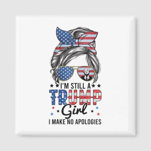 Im Still A Trump Girl I Make No Apologies Trump 2 Magnet