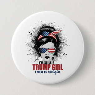 I'm Still A Trump Girl I Make No Apologies Trump Button