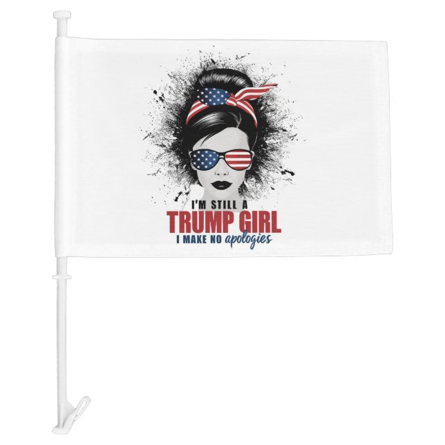 I'm Still A Trump Girl I Make No Apologies Trump Car Flag (Front)