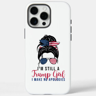 I'm Still A Trump Girl I Make No Apologies Trump  iPhone 16 Pro Max Case