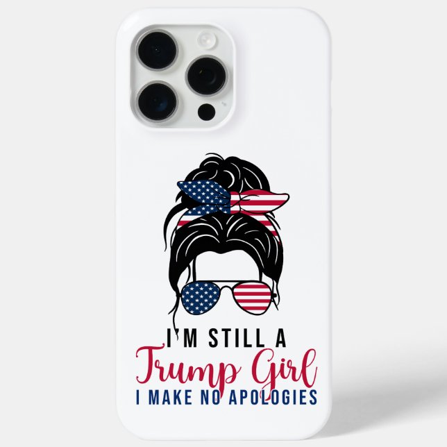 I'm Still A Trump Girl I Make No Apologies Trump  Case-Mate iPhone Case (Back)