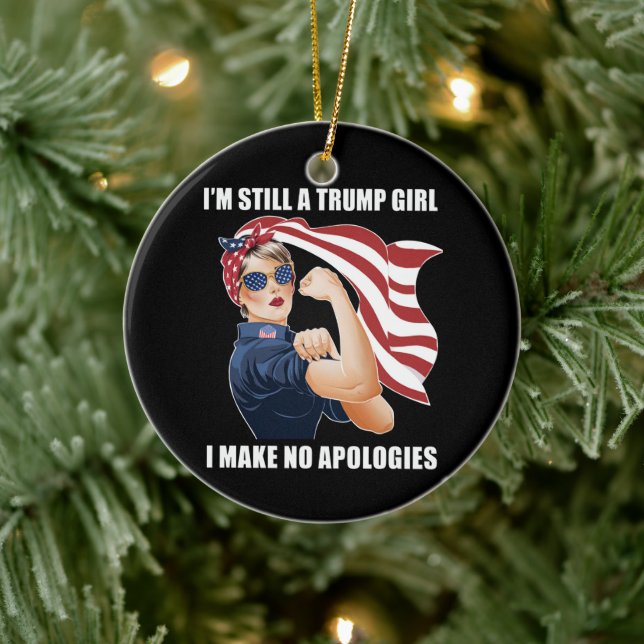 I'm Still A Trump Girl I Make No Apologies Trump  Ceramic Ornament (Tree)